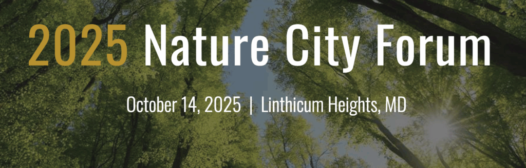 Backdrop of trees with the text: 2025 Nature City Forum, October 14, 2025, Linthicum Heights, MD